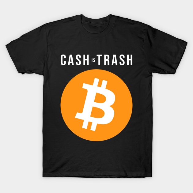 Cash is Trash - Bitcoin T-Shirt by StickSicky